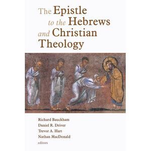 The Epistle to the Hebrews and Christian Theology -- Richard Bauckham
